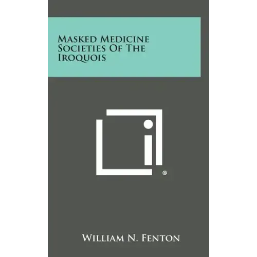 Masked Medicine Societies Of The Iroquois