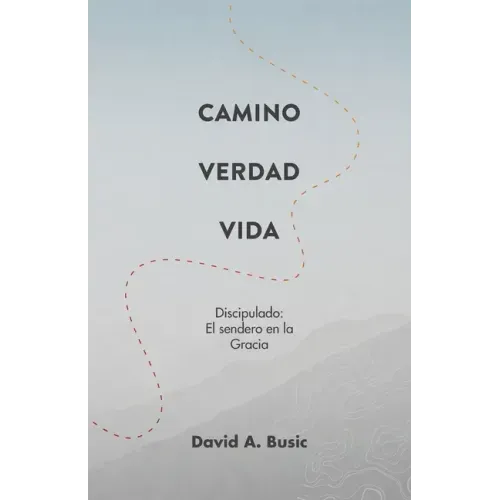 El Camino, la Verdad y la Vida: El Discipulado: El Sendero en la Gracia