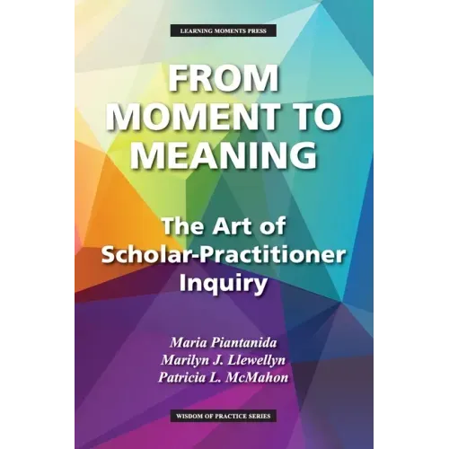 From Moment to Meaning: The Art of Scholar-Practitioner Inquiry