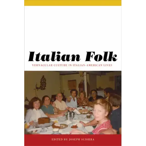 Italian Folk: Vernacular Culture in Italian-American Lives