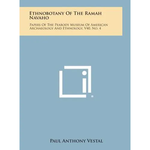 Ethnobotany of the Ramah Navaho: Papers of the Peabody Museum of American Archaeology and Ethnology, V40, No. 4