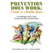 Prevention Does Work: A Guide to a Healthy Heart: A Cardiologist and a Cook Present the Facts and the Foods