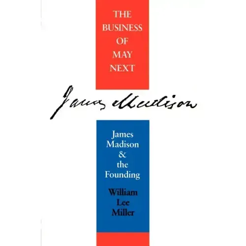 Business of May Next: James Madison and the Founding