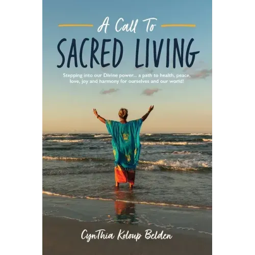 A Call To Sacred Living: Stepping into our Divine power... a path to health, peace, love, joy and harmony for ourselves and our world!