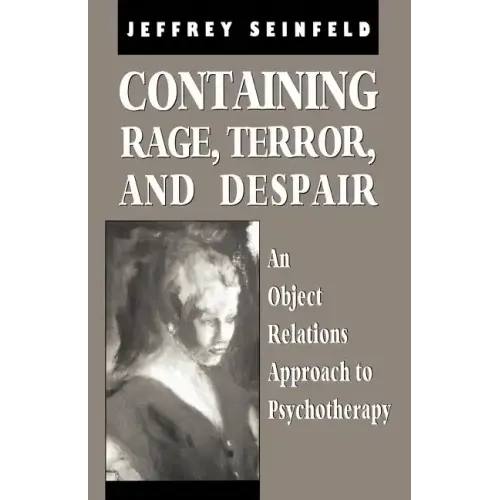 Containing Rage, Terror and Despair: An Object Relations Approach to Psychotherapy