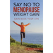 Say No to Menopause Weight Gain: Gain Back Your Life