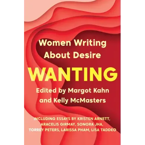 Wanting: Women Writing about Desire