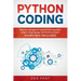 Python Coding: Step-by-step beginners' guide to learning python programming language with hands-on project. Exercises included