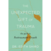 The Unexpected Gift of Trauma: The Path to Posttraumatic Growth