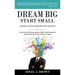 Dream Big Start Small