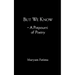 But We Know - A Potpourri of Poetry