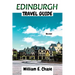Edinburgh Travel Guide: Your Ultimate Companion to Scotlands'Breath-taking Capital