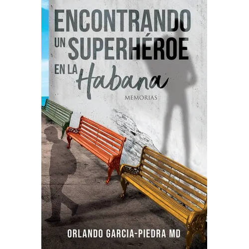 Encontrando Un Superheroe En La Habana: Un Memoria