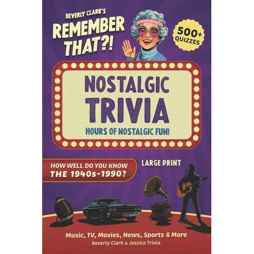 Remember That?! Nostalgic Trivia Book: Stay Sharp with 500+ Quizzes, Throwback Fun Facts, and Interesting History for Adults, Baby Boomers, and Senior