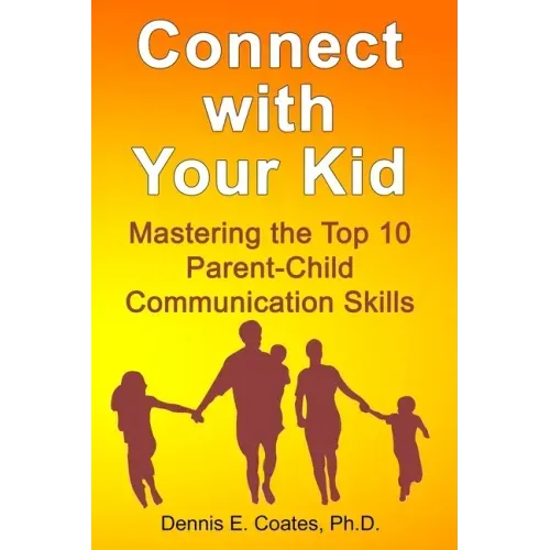Connect with Your Kid: Mastering the Top 10 Parent-Child Communication Skills
