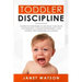 Toddler Discipline: 18 Effective Strategies to Discipline Your Infant or Toddler in a Positive Environment. Tame Tantrum and Overcome Challenges!