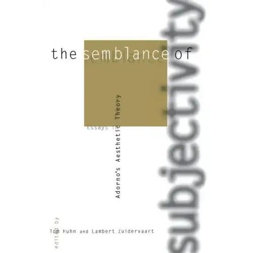 The Semblance of Subjectivity: Essays in Adorno's Aesthetic Theory