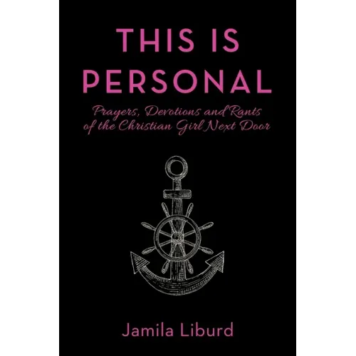 This Is Personal: Prayers, Devotions and Rants of the Christian Girl Next Door
