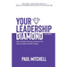 Your Leadership Diamond: How To Transform the Way You Live Your Life, Lead Your People and Leave a Legacy