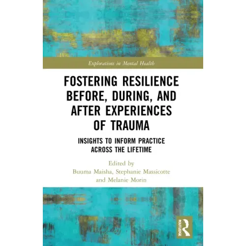 Fostering Resilience Before, During, and After Experiences of Trauma: Insights to Inform Practice Across the Lifetime