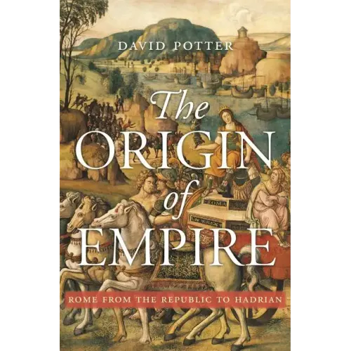 The Origin of Empire: Rome from the Republic to Hadrian