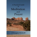 A Practical Guide to Meditation and Prayer