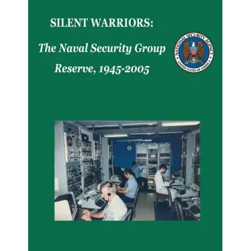 Silent Warriors: The Naval Security Group Reserve, 1945-2005