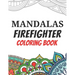 Mandalas Firefighter Coloring Book: Funny Saying Quotes Stress Relieving Mandala Designs Coloring Book for Firefighters Gift Idea