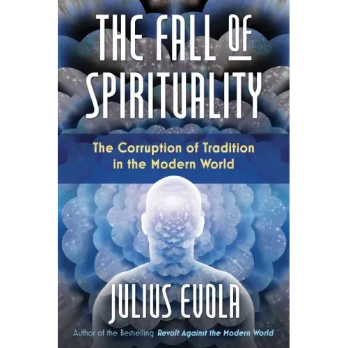 The Fall of Spirituality: The Corruption of Tradition in the Modern World
