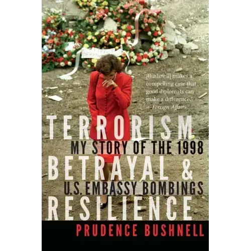 Terrorism, Betrayal, and Resilience: My Story of the 1998 U.S. Embassy Bombings