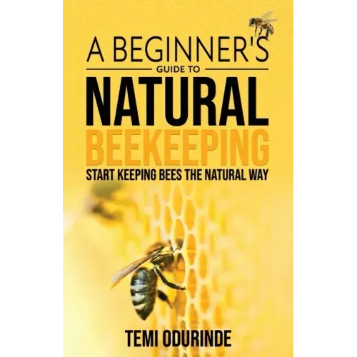 Natural Beekeeping: A beginner's guide