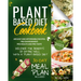 Plant-Based Diet Cookbook: Discover the Benefits of Eating Well with a Plant-Based diet. 600 Easy and Affordable Recipes: Pro Environment, Pro He
