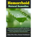 Hemorrhoid Natural Remedies: "Discover hemorrhoid Treatments, Remedies for Hemorrhoids, Hemorrhoid Relief, and Hemorrhoid cures, Using Effective Na