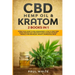 CBD Hemp Oil & Kratom: 2 Books in 1.: A Practical Guide to PAIN MANAGEMENT. How to TAKE them SAFELY without any Side Effects and CHOOSE the R
