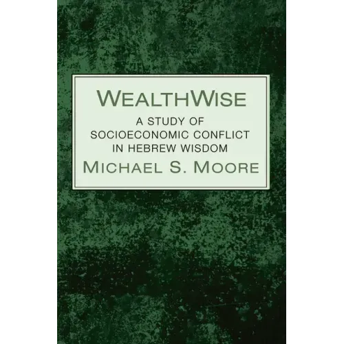 Wealthwise: A Study of Socioeconomic Conflict in Hebrew Wisdom