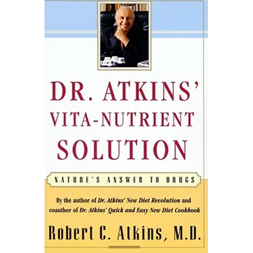 Dr. Atkins' Vita-Nutrient Solution: Nature's Answer to Drugs