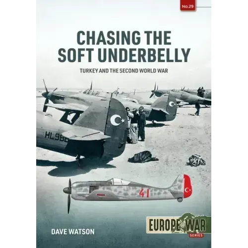Chasing the Soft Underbelly: Turkey and the Second World War