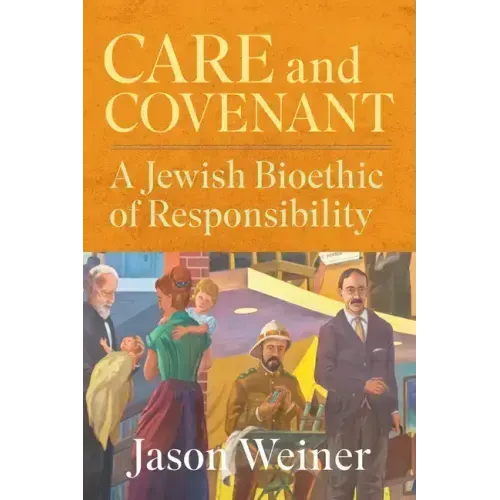 Care and Covenant: A Jewish Bioethic of Responsibility
