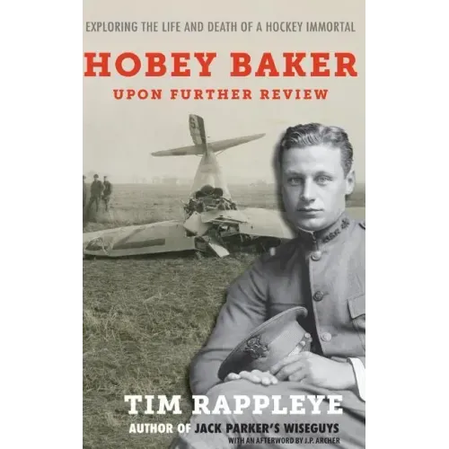 Hobey Baker: Upon Further Review: Exploring the Life and Death of a Hockey Immortal