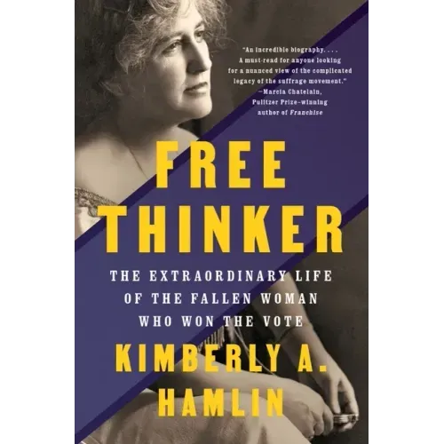 Free Thinker: The Extraordinary Life of the Fallen Woman Who Won the Vote