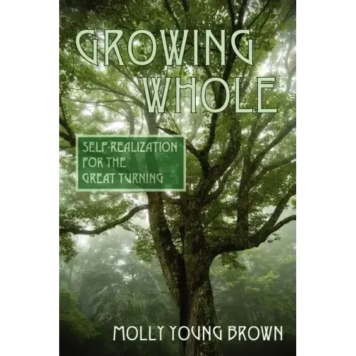Growing Whole: Self-Realization for the Great Turning