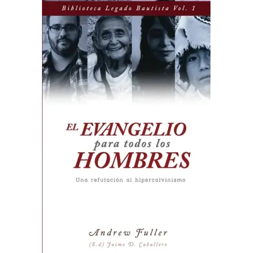 El Evangelio para todos los Hombres: Una Refutacion al Hipercalvinismo