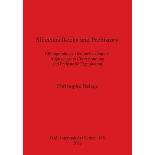 Siliceous Rocks and Prehistory: Bibliography on Geo-archaeological Approaches to Chert Sourcing and Prehistoric Exploitation
