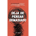 Deja de pensar demasiado: 23 técnicas para aliviar el estrés, detener las espirales negativas, despejar la mente y concentrarse en el presente
