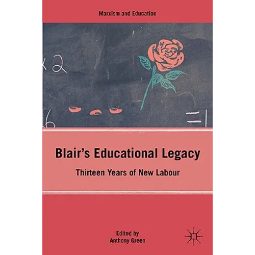 Blair's Educational Legacy: Thirteen Years of New Labour