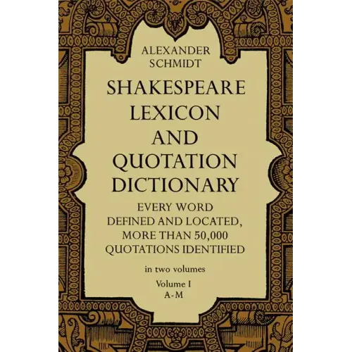 Shakespeare Lexicon and Quotation Dictionary, Vol. 1: Volume 1