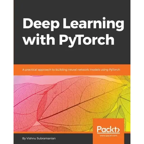 Deep Learning with PyTorch: A practical approach to building neural network models using PyTorch