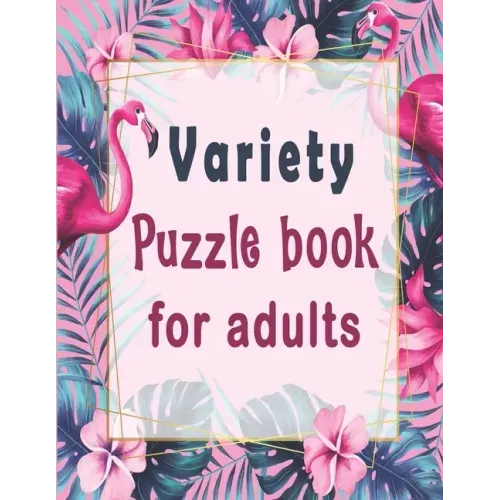Variety puzzle book for adults: Puzzle Activity Book for Adults, 140+ Large Print Mixed Puzzles - Word search, Sudoku, Cryptograms, Word Scramble to I