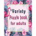 Variety puzzle book for adults: Puzzle Activity Book for Adults, 140+ Large Print Mixed Puzzles - Word search, Sudoku, Cryptograms, Word Scramble to I