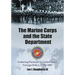 The Marine Corps and the State Department: Enduring Partners in United States Foreign Policy, 1798-2007